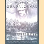 This Is Guadalcanal: The Original Combat Photography door William S. Butler e.a.