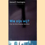 Wie zijn wij? Over de Amerikaanse identiteit door Samuel Phillips Huntington e.a.