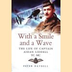 With a Smile and a Wave: The Life of Captain Aidan Liddell VC, MC door Peter Daybell