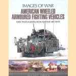 American Wheeled Armoured Fighting Vehicles: Rare Photographs from Wartime Archives door Michael Green