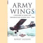 Army Wings: A History of Army Air Observation Flying 1914-1960 door Robert Jackson