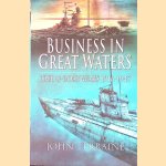 Business in Great Waters: The U-Boat Wars, 1916-1945 door John Terraine