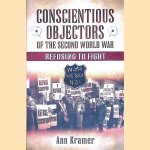 Conscientious Objectors of the Second World War: Refusing to Fight door Ann Kramer