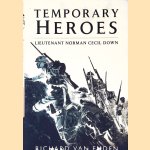Temporary Heroes: Lieutenant Norman Cecil Down door Richard van Emden