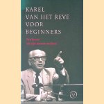 Karel van het Reve voor beginners een keuze uit zijn kortere stukken door Karel van het Reve