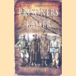 Prisoners of the Kaiser: The Last POWs of the Great War door Richard van Emden