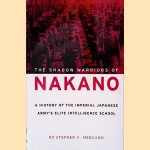 The Shadow Warriors of Nakano: A History of the Imperial Japanese Army's Elite Intelligence School door Stephen C. Mercado