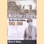 MacArthur's Victory: The War in New Guinea, 1943-1944 door Harry A. Gailey