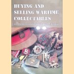 Buying and Selling Wartime Collectables: An Enthusiast's Guide to Militaria door Arthur Ward e.a.