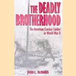The Deadly Brotherhood: The American Combat Soldier in World War II door John C. McManus