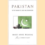 Pakistan: In the Shadow of Jihad and Afghanistan door Mary Anne Weaver