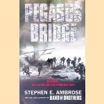 Pegasus Bridge: D-Day: the Daring British Airborne Raid door Stephen E. Ambrose