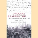 If You're Reading This: Last Letters from the Front Line door Sian Price e.a.