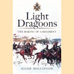 The Light Dragoons: The Making of a Regiment door Allan Mallinson