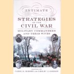 Intimate Strategies of the Civil War: Military Commanders and Their Wives door Carol K. Bleser e.a.