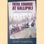 Fatal Charge at Gallipoli: The Story of One of the Bravest and Most Futile Actions of the Dardanelles Campaign: The Light Horse at the Nek - August 1915 door John Hamilton