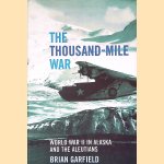The Thousand-mile War: World War II in Alaska and the Aleutians door Brian Garfield