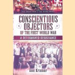 Conscientious Objectors of the First World War: A Determined Resistance door Ann Kramer