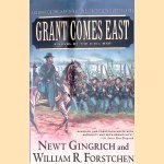 Grant Comes East: A Novel of the Civil War door Newt Gingrich e.a.