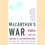 MacArthur's War: Korea and the Undoing of an American Hero door Stanley Weintraub