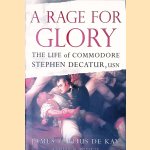 A Rage for Glory: The Life of Commodore Stephen Decatur, USN door James T. De Kay
