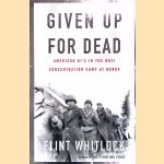 Given Up for Dead: American GI's in the Nazi Concentration Camp at Berga door Flint Whitlock