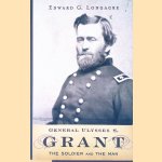 General Ulysses S. Grant: The Soldier and the Man door Edward G. Longacre