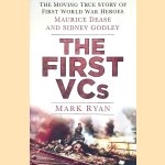 The First VCs: The Moving True Story of First World War Heroes Maurice Dease and Sidney Godley door Mark Ryan