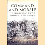 Command and Morale. The British Army on the Western Front 1914-18 door Gary Sheffield