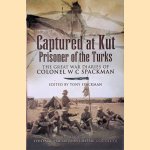 Captured at Kut, Prisoner of the Turks. The Great War Diaries of Colonel William Spackman door Tony Spackman
