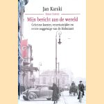 Mijn bericht aan de wereld: geschiedenis van een ondergrondse staat door Jan Karski