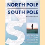 North Pole, South Pole: A Guide to the Ecology and Resources of the Arctic and Antarctic door Bernard Stonehouse