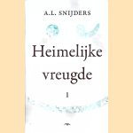 Heimelijke vreugde: Deel 1: Berichten aan een hoofdredacteur door A.L. Snijders