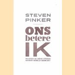 Ons betere ik: Waarom een mens steeds minder geweld gebruikt. door Steven Pinker