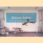 Roland Sohier: Levitatie: tekeningen = Levitation: Drawings door Alex de Vries