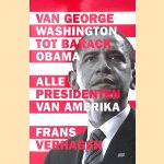 Alle presidenten van Amerika: van George Washington tot Barack Obama door Frans Verhagen