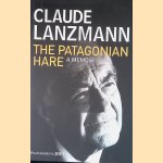 The Patagonian Hare: A Memoir door Claude Lanzmann