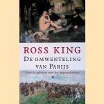 De omwenteling van Parijs: Over de geboorte van het impressionisme door Ross King