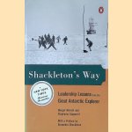 Shackleton's Way: Leadership Lessons from the Great Antarctic Explorer door Margot Morrell e.a.