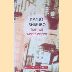 Toen wij wezen waren door Kazuo Ishiguro