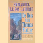 De reis van Thomas Platter de Jongere (1595-1599), deel 1: De eeuw van de familie Platter (1559-1599) deel II door Emmanuel le Roy Ladurie