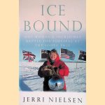 Ice Bound: One Woman's Incredible Battle for Survival at the South Pole door Jerri Nielsen e.a.