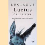 Lucius, of: de ezel: een postmoderne roman uit de oudheid door Lucianus