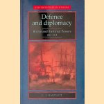 Defence and Diplomacy: Britain and the Great Powers, 1815-1914 door Christopher John Bartlett