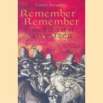 Remember, Remember the Fifth of November: Guy Fawkes and the Gunpowder Plot door J. A. Sharpe