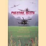 Cheating Death: Combat Rescues in Vietnam and Laos door George Marrett