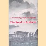 The Road to Arnhem: A Screaming Eagle in Holland door Donald Robert Burgett