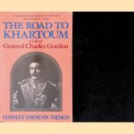 The Road to Khartoum: A Life of General Charles Gordon door Charles Chenevix Trench