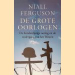 De grote oorlogen: De honderdjarige oorlog en de ondergang van het Westen door Niall Ferguson