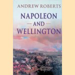 Napoleon and Wellington door Andrew Roberts
